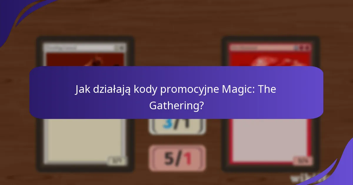 Gdzie gracze mogą znaleźć ważne kody promocyjne Magic: The Gathering?