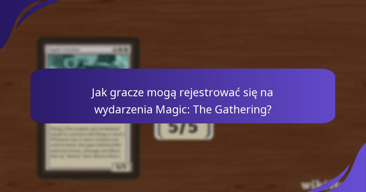 Jak gracze mogą rejestrować się na wydarzenia Magic: The Gathering?