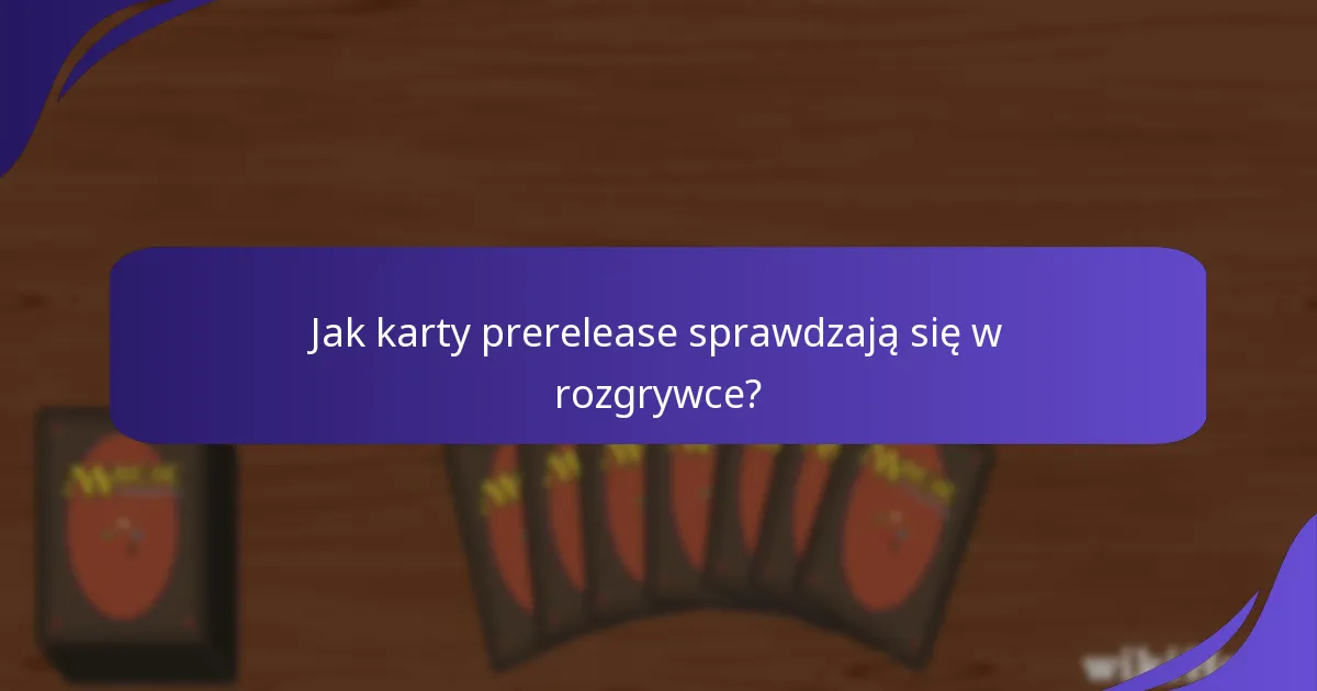 Jak karty prerelease sprawdzają się w rozgrywce?
