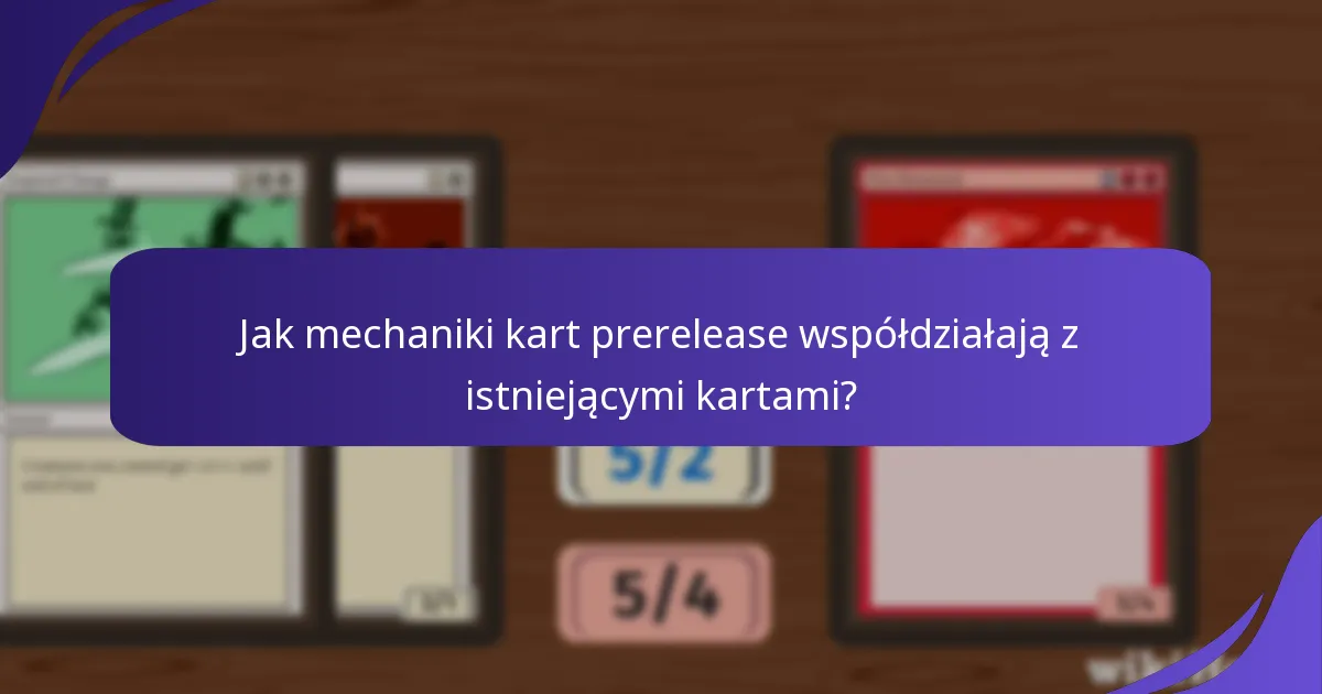 Jak mechaniki kart prerelease współdziałają z istniejącymi kartami?