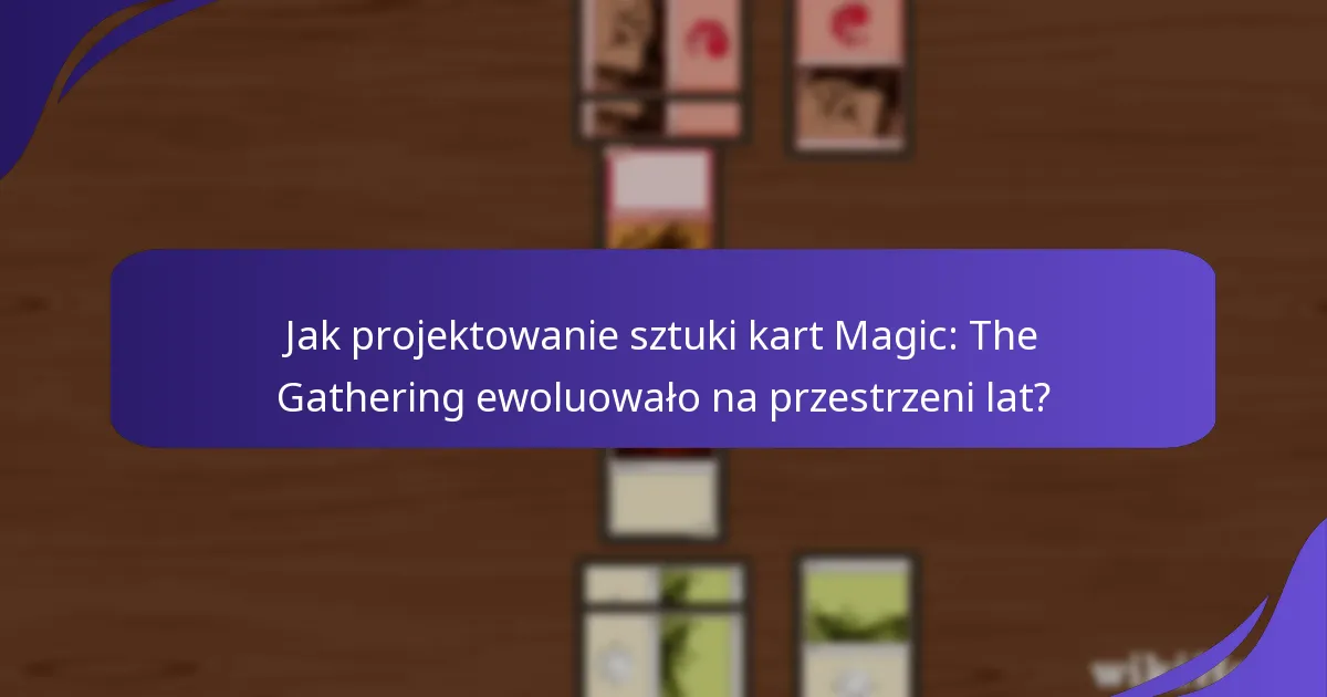 Jak projektowanie sztuki kart Magic: The Gathering ewoluowało na przestrzeni lat?