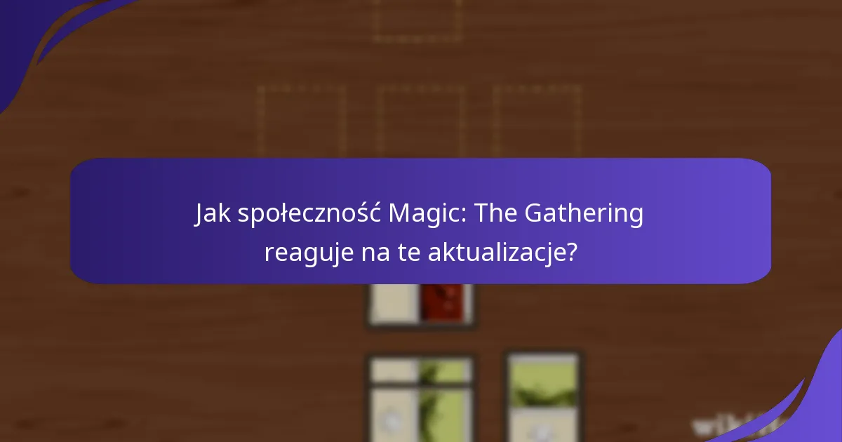 Jak społeczność Magic: The Gathering reaguje na te aktualizacje?