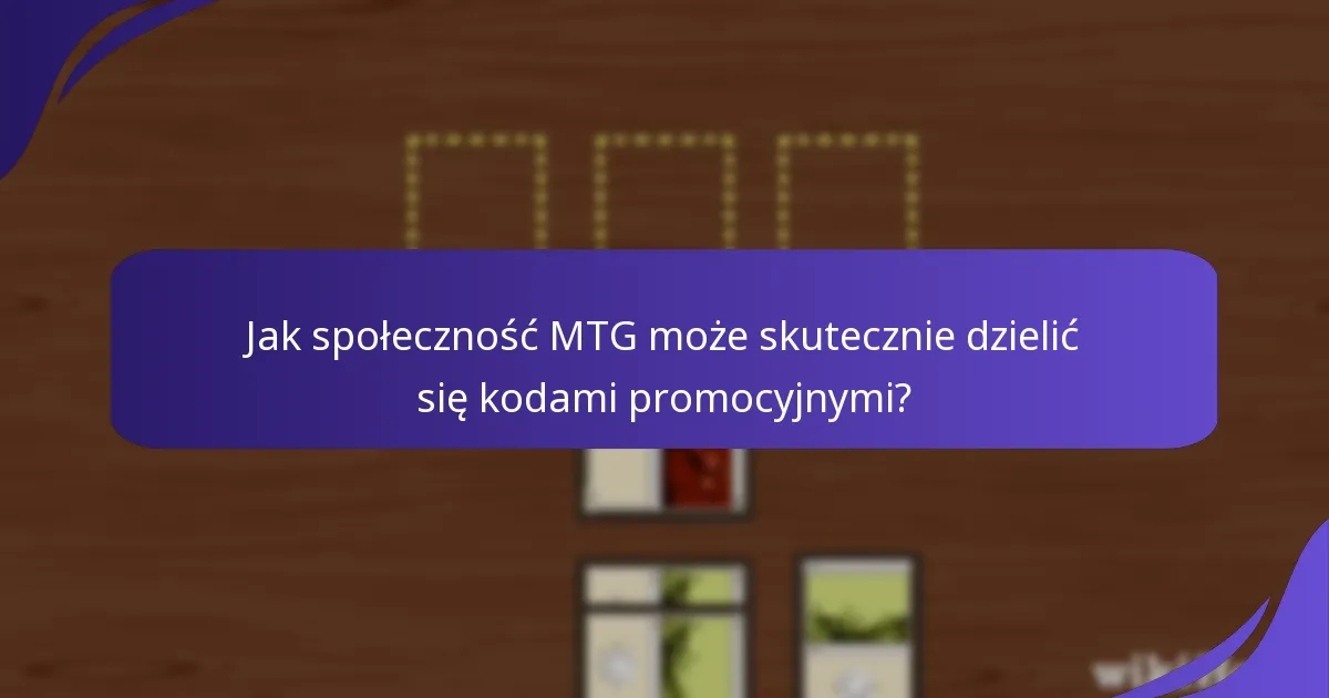 Jak społeczność MTG może skutecznie dzielić się kodami promocyjnymi?
