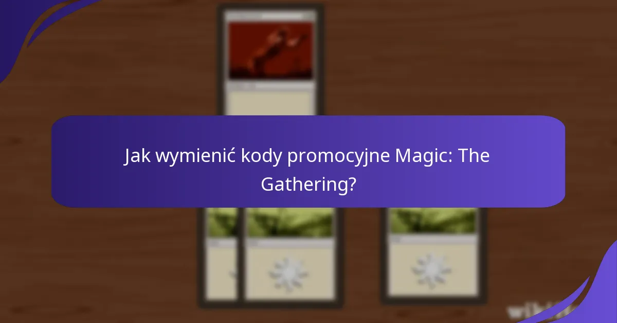 Jak wymienić kody promocyjne Magic: The Gathering?