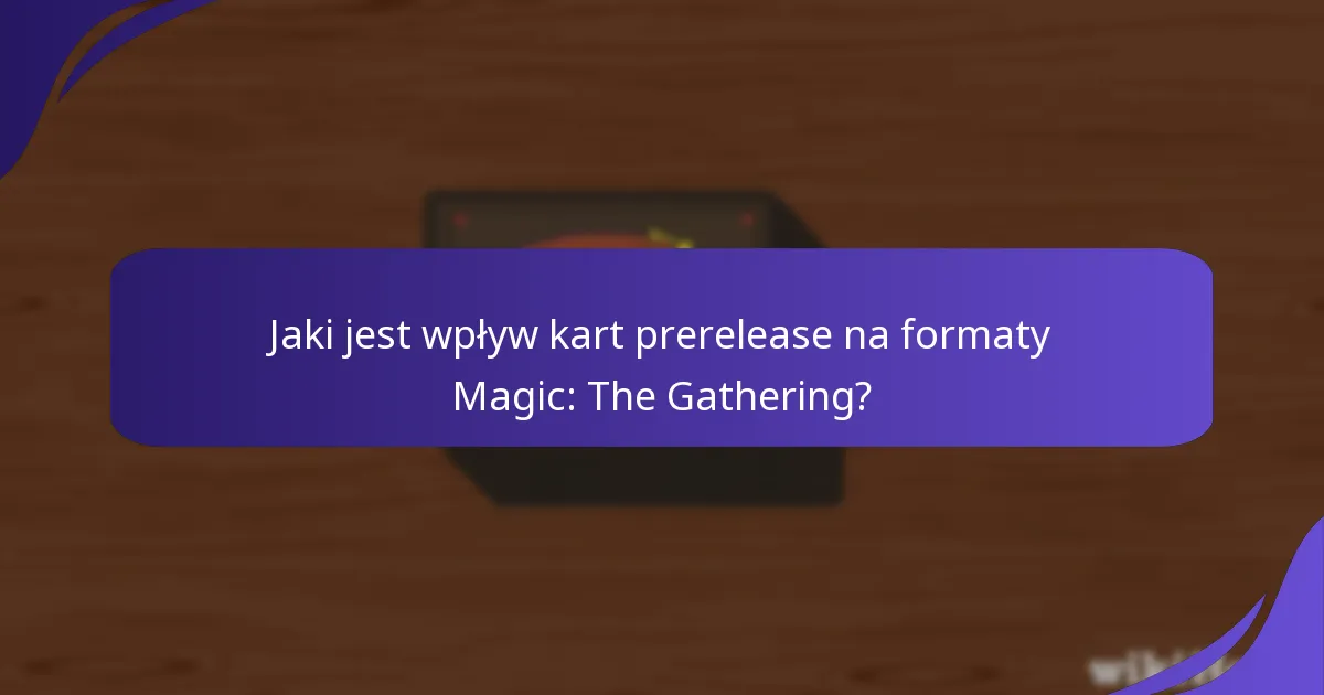 Jakie są oczekiwane zmiany meta z nowych kart prerelease?