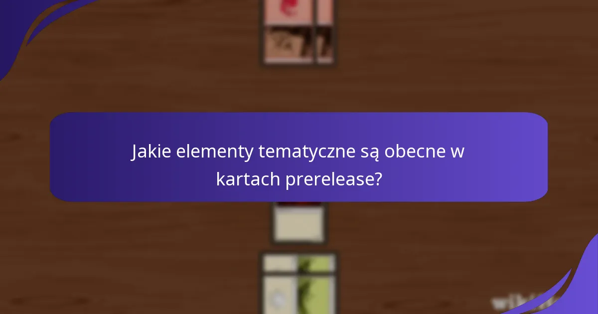 Jakie elementy tematyczne są obecne w kartach prerelease?