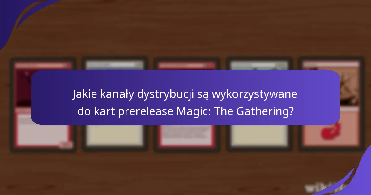 Jakie kanały dystrybucji są wykorzystywane do kart prerelease Magic: The Gathering?