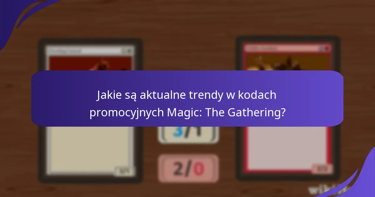 Jak skutecznie śledzić i wykorzystywać kody promocyjne Magic: The Gathering?