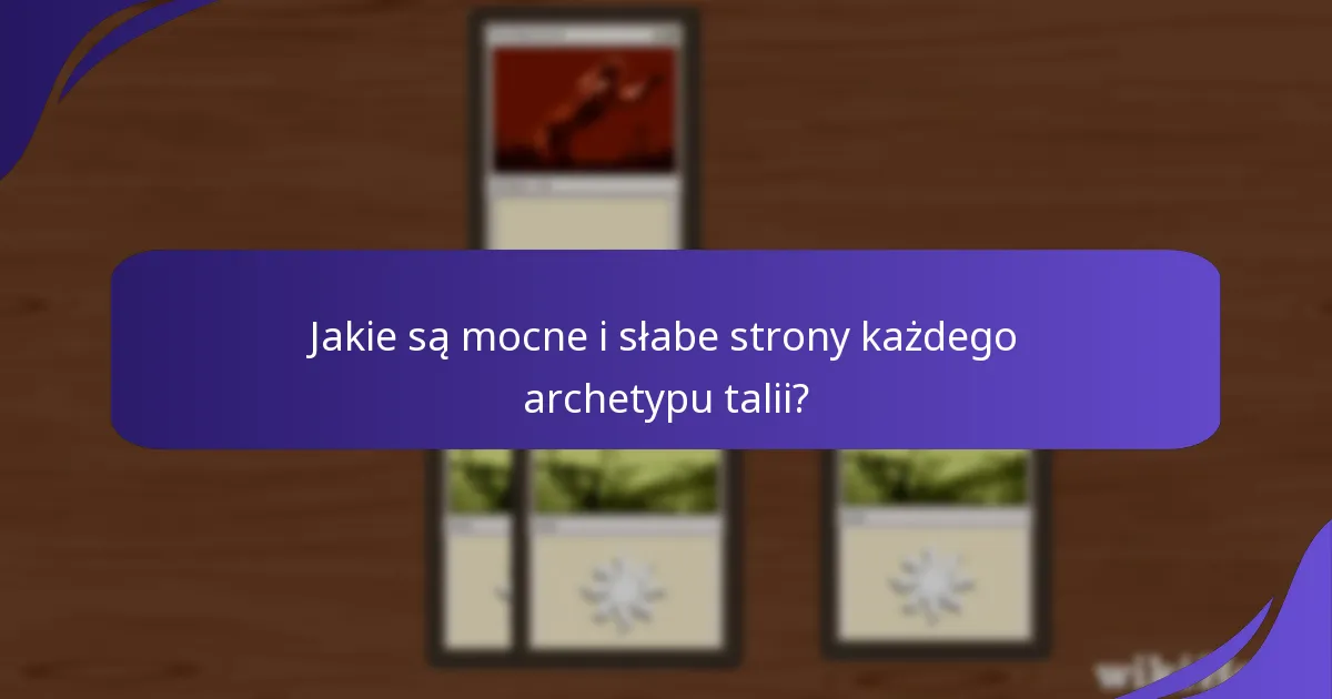Jakie są mocne i słabe strony każdego archetypu talii?